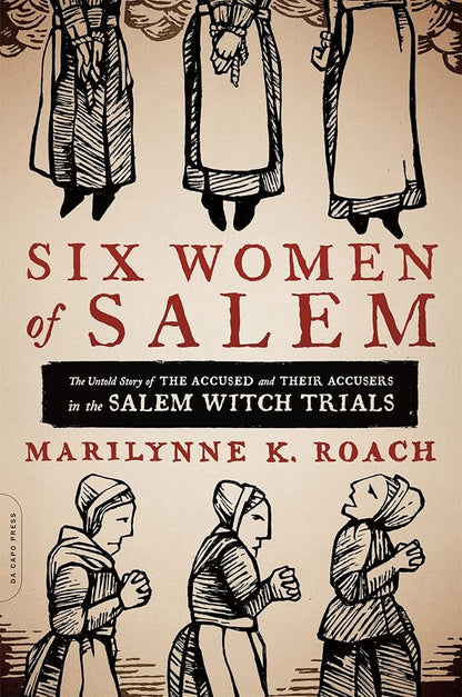 Six Women of Salem: The Untold Story of the Accused and Their Accusers in the Salem Witch Trials - The Bookstore