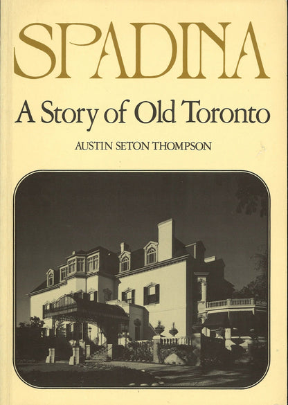 Spadina: A Story of Old Toronto Austin Seton Thompson