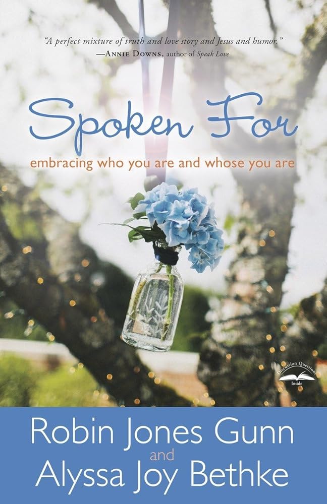 Spoken For: Embracing Who You Are and Whose You Are Robin Jones Gunn, Alyssa Joy Bethke