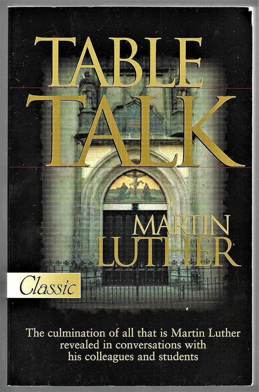 Table Talk  (Updated & Revised) Martin Luther