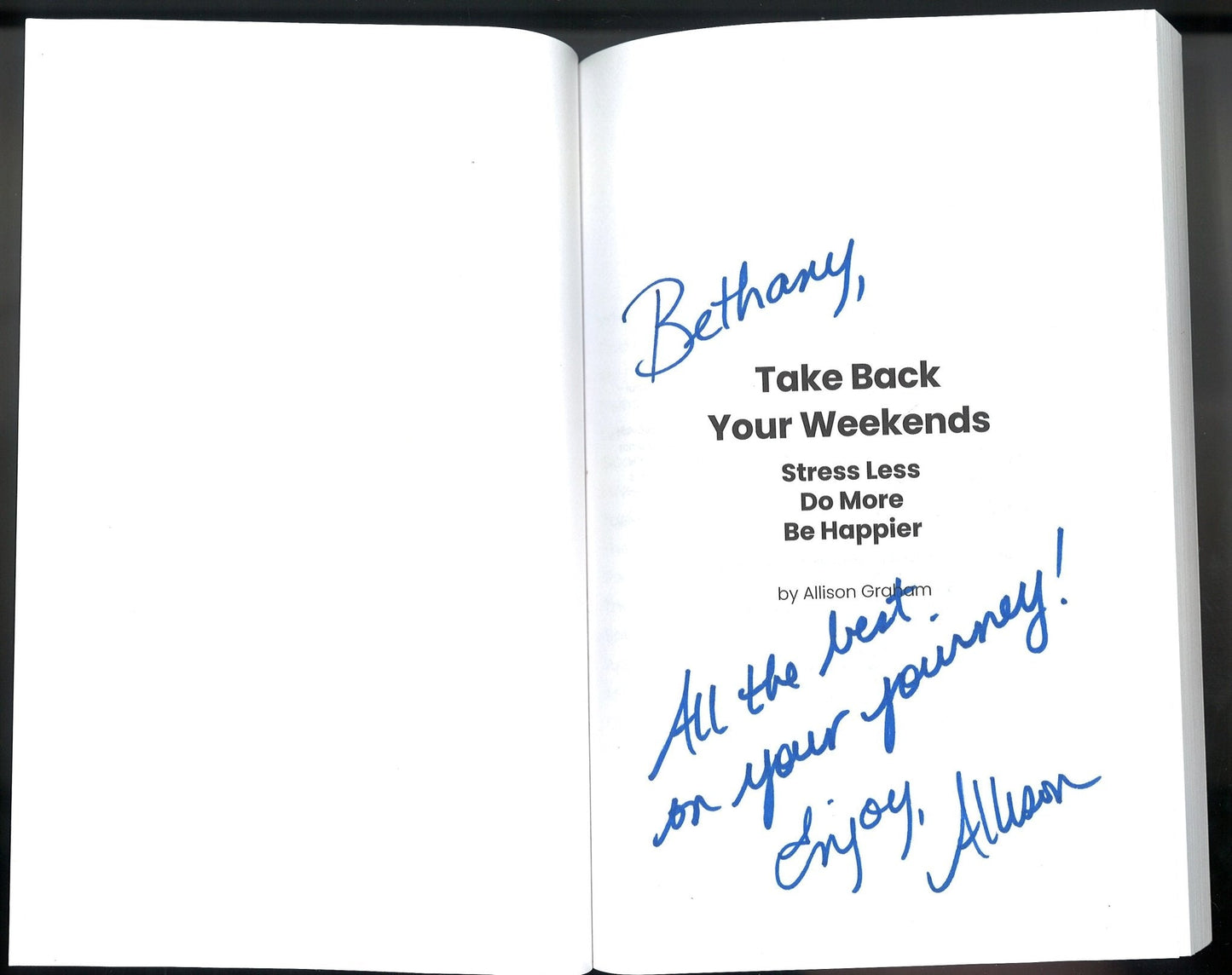 Take Back Your Weekends: Stress Less. Do More. Be Happier. (Signed) Allison Graham