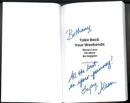 Take Back Your Weekends: Stress Less. Do More. Be Happier. (Signed) Allison Graham