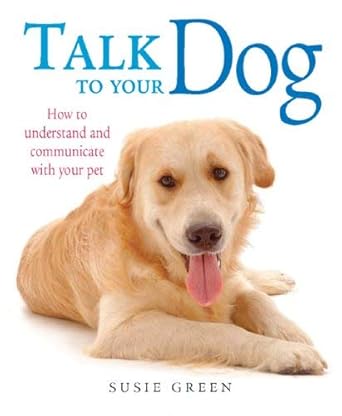 Talk to Your Dog : How to Communicate With Your Pet - The Bookstore