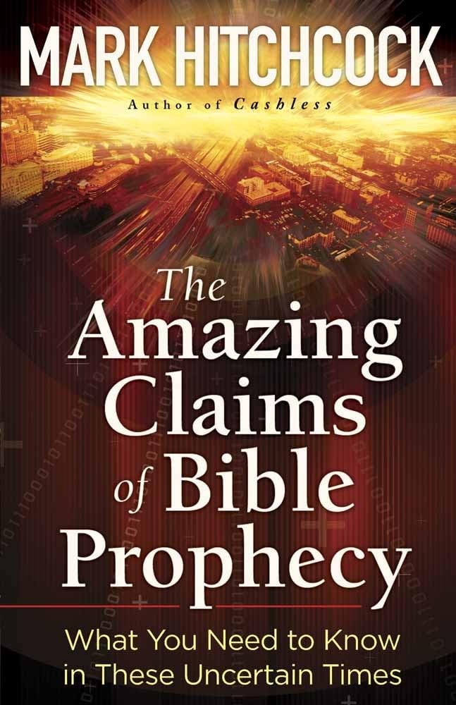 The Amazing Claims of Bible Prophecy: What You Need to Know in These Uncertain Times - The Bookstore