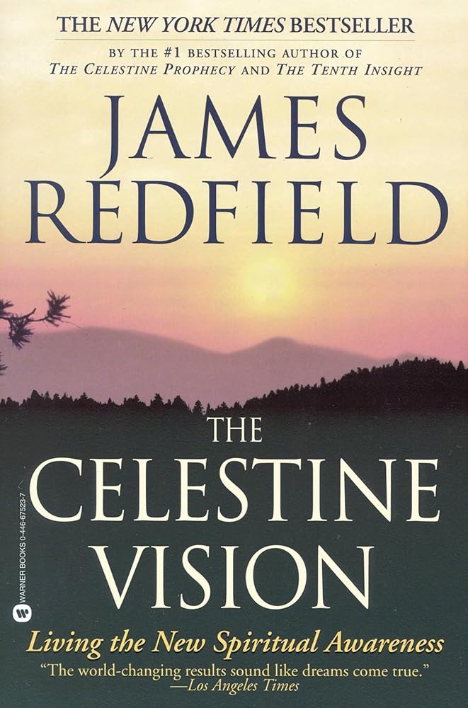 The Celestine Vision: Living the New Spiritual Awareness James Redfield
