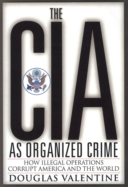 The CIA as Organized Crime: How Illegal Operations Corrupt America and the World - The Bookstore