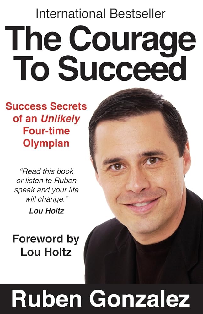 The Courage to Succeed: Success Secrets of an Unlikely Four - Time Olympian - The Bookstore