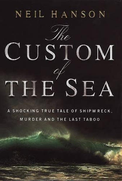 The Custom of the Sea: A Shocking True Tale of Shipwreck, Murder and the Last Taboo - The Bookstore