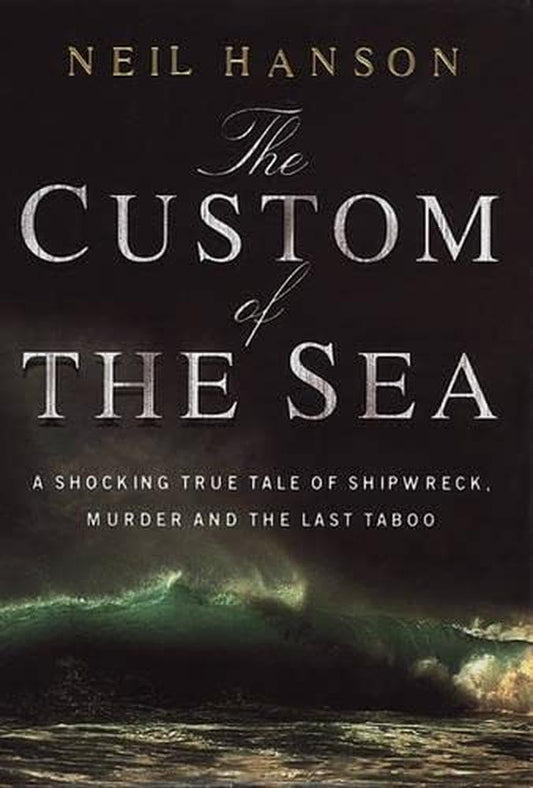 The Custom of the Sea: A Shocking True Tale of Shipwreck, Murder and the Last Taboo - The Bookstore