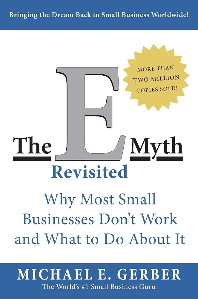 The E - Myth Revisited: Why Most Small Businesses Don't Work and What to Do About It - The Bookstore