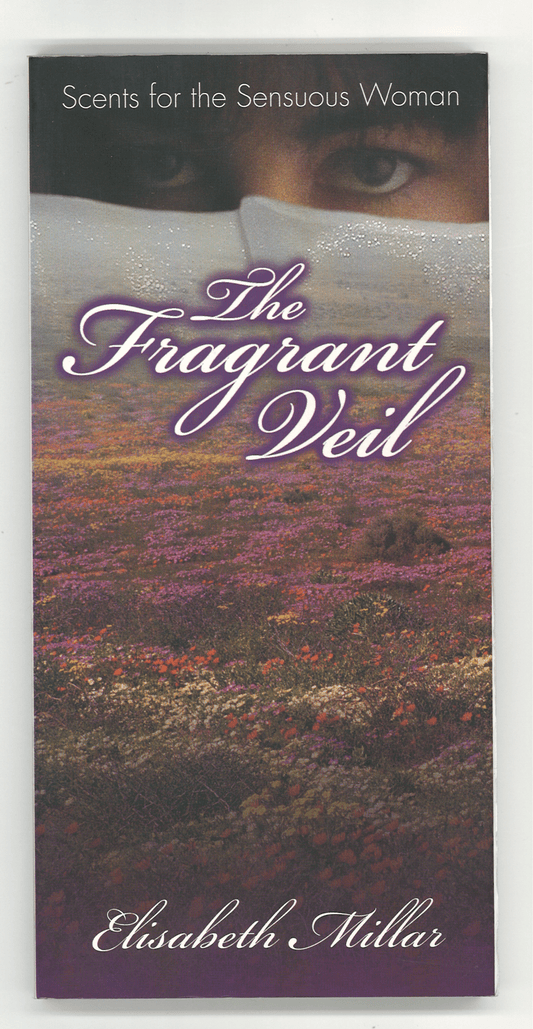 The Fragrant Veil: Scents for the Sensuous Woman Elisabeth Millar