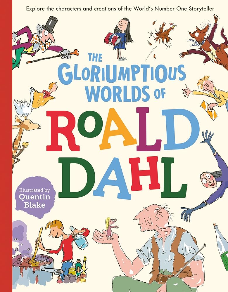 The Gloriumptious Worlds of Roald Dahl: Explore the Characters and Creations of the World's No.1 Storyteller - The Bookstore