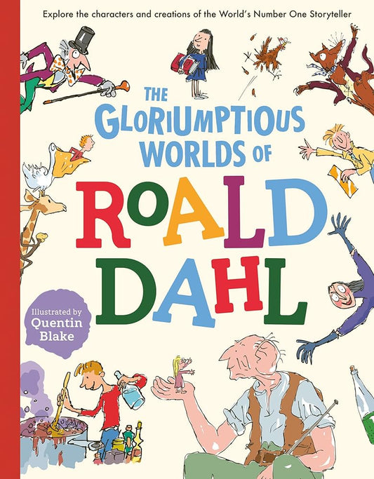 The Gloriumptious Worlds of Roald Dahl: Explore the Characters and Creations of the World's No.1 Storyteller - The Bookstore