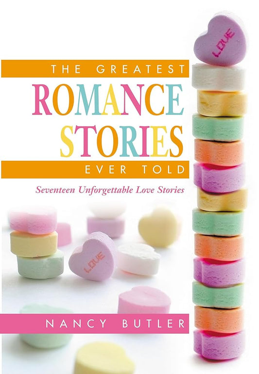 The Greatest Romance Stories Ever Told: Seventeen Unforgettable Love Stories - The Bookstore