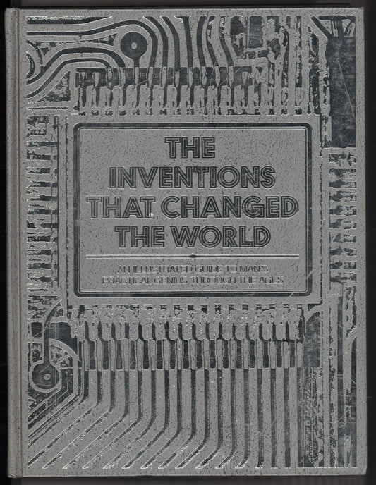 The Inventions That Changed The World: An Illustrated Guide to Man’s Practical Genius Through the Ages - The Bookstore