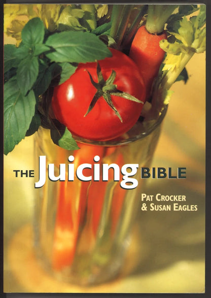 The Juicing Bible by Pat Crocker & Susan Eagles – Signed/Inscribed by Pat Crocker – 2000 - The Bookstore