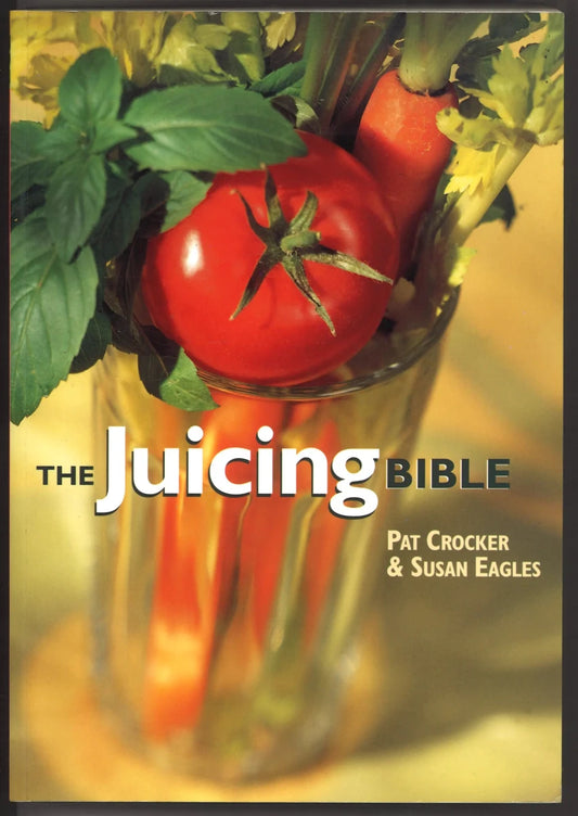 The Juicing Bible by Pat Crocker & Susan Eagles – Signed/Inscribed by Pat Crocker – 2000 - The Bookstore