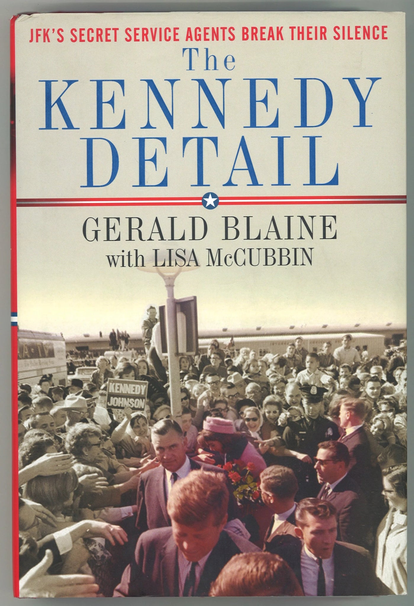 The Kennedy Detail: JFK's Secret Service Agents Break Their Silence - The Bookstore