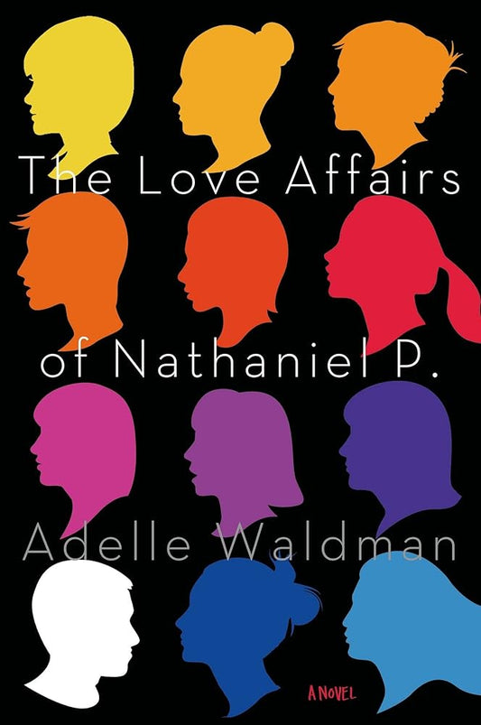 The Love Affairs of Nathaniel P.: A Novel Adelle Waldman