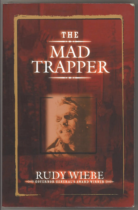 The Mad Trapper by Rudy Wiebe – Canadian Historical Fiction - The Bookstore