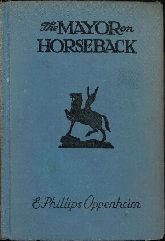 The Mayor on Horseback by E. Phillips Oppenheim - The Bookstore