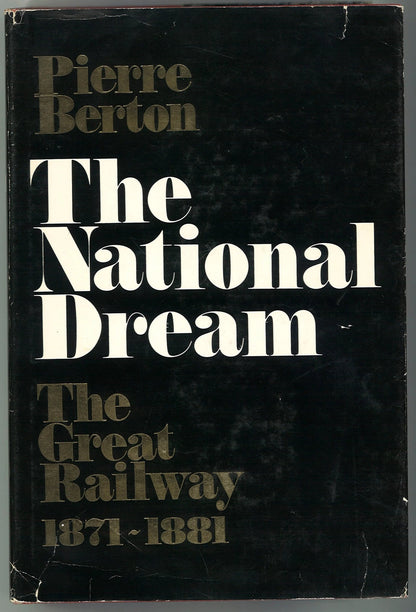 The National Dream: The Great Railway 1871-1881 Pierre Berton