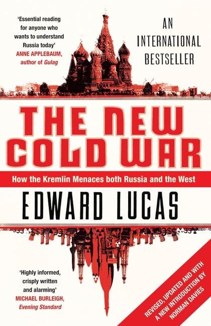 The New Cold War: How the Kremlin Menaces Both Russia and the West Edward Lucas