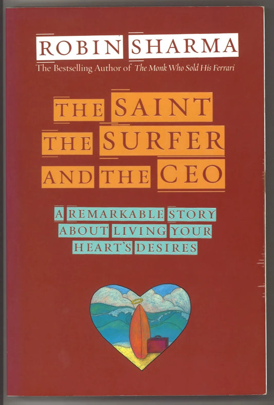 The Saint, the Surfer, and the CEO: A Remarkable Story about Living Your Heart's Desires - The Bookstore
