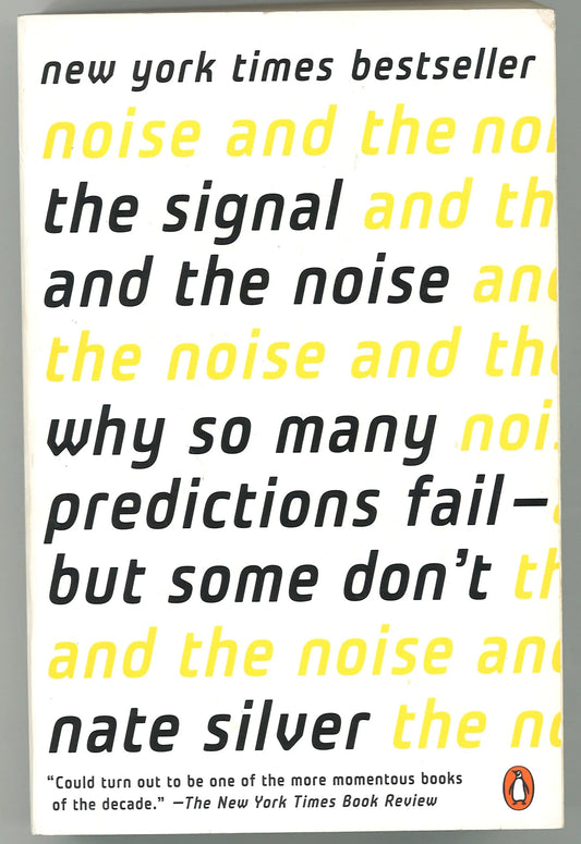 The Signal and the Noise: Why So Many Predictions Fail - but Some Don't - The Bookstore