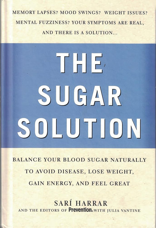 The Sugar Solution: Balance Your Blood Sugar Naturally Sarí Harrar, Julia Vantine, Prevention editors