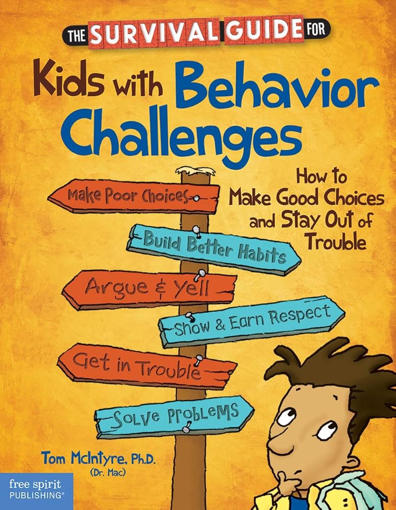 The Survival Guide for Kids With Behavior Challenges: How to Make Good Choices and Stay Out of Trouble (Survival Guides for Kids) Thomas McIntyre Ph.D.