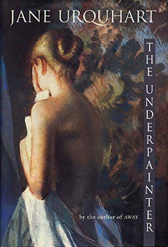 The Underpainter by Jane Urquhart - The Bookstore