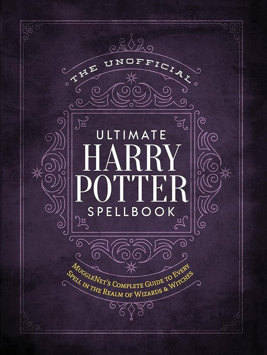 The Unofficial Ultimate Harry Potter Spellbook The Editors of MuggleNet