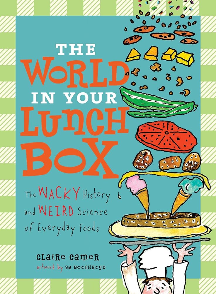 The World in Your Lunch Box: The Wacky History and Weird Science of Everyday Foods - The Bookstore