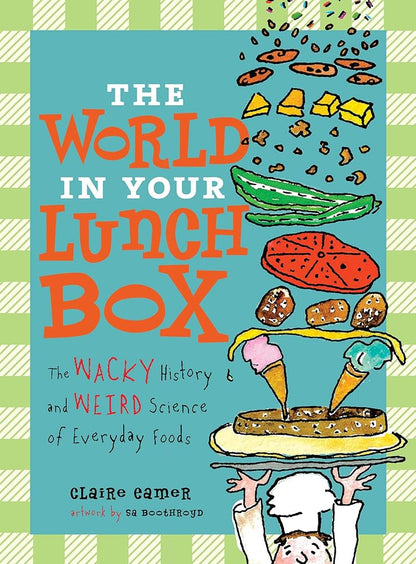 The World in Your Lunch Box: The Wacky History and Weird Science of Everyday Foods - The Bookstore