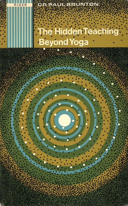 The Hidden Teaching Beyond Yoga by Dr. Paul Brunton