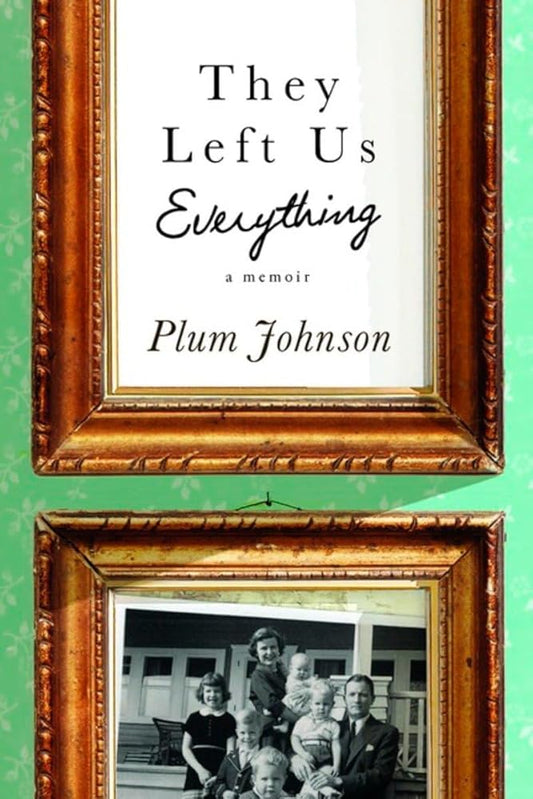 They Left Us Everything: A Memoir - The Bookstore
