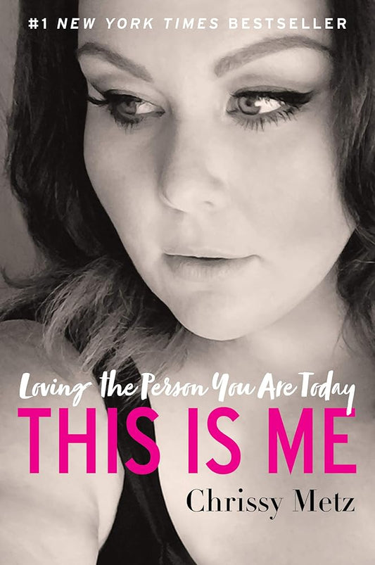 This Is Me: Loving the Person You Are Today Chrissy Metz