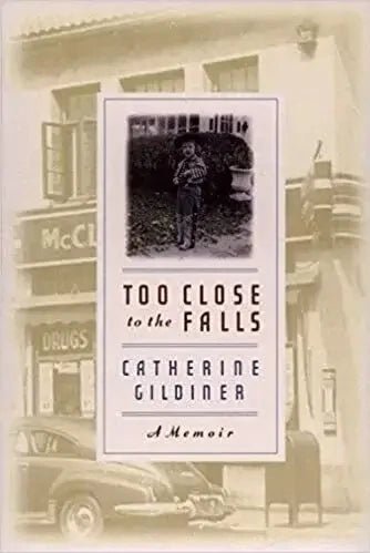 Too Close to The Falls by Catherine Gildiner - The Bookstore