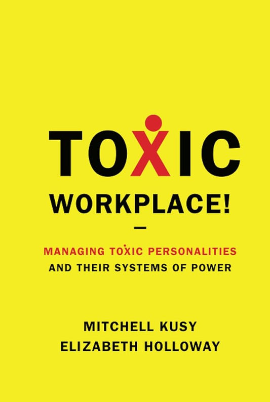 Toxic Workplace!: Managing Toxic Personalities and Their Systems of Power (Signed) - The Bookstore