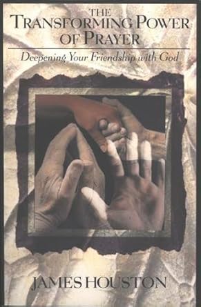 Transforming Power of Prayer: Deepening Your Friendship With God J. M. Houston