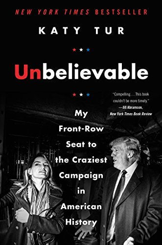 Unbelievable: My Front - Row Seat to the Craziest Campaign in American History - The Bookstore