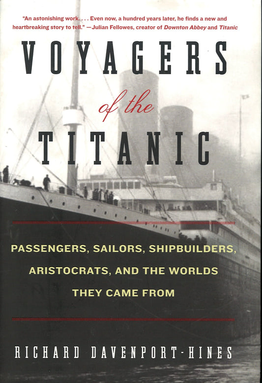 Voyagers of the Titanic: Passengers, Sailors, Shipbuilders, Aristocrats, and the Worlds They Came From