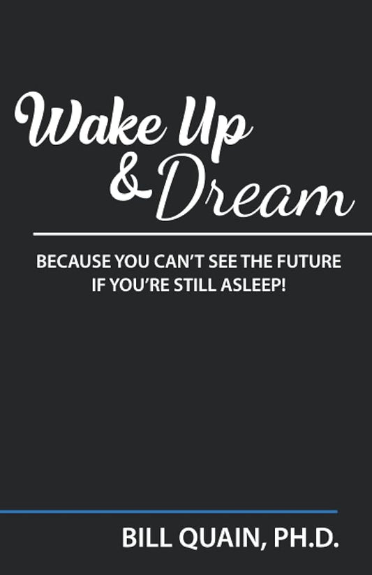 Wake Up and Dream: Because You Can't See The Future If You're Still Asleep! - The Bookstore