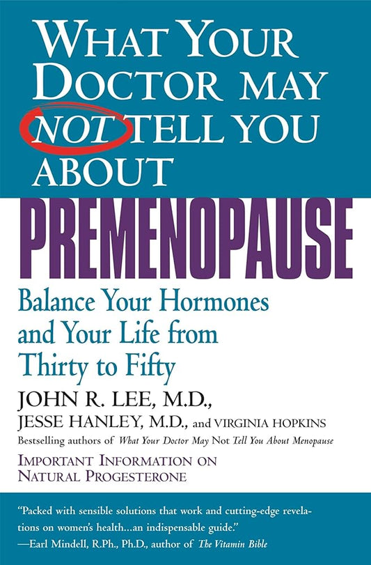 What Your Doctor May Not Tell You About Premenopause: Balance Your Hormones and Your Life From Thirty to Fifty - The Bookstore