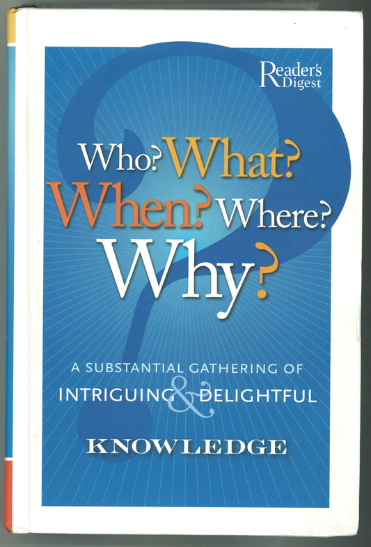 Who? What? When? Where? Why?: A Substantial Gathering of Intriguing & Delightful Knowledge - The Bookstore