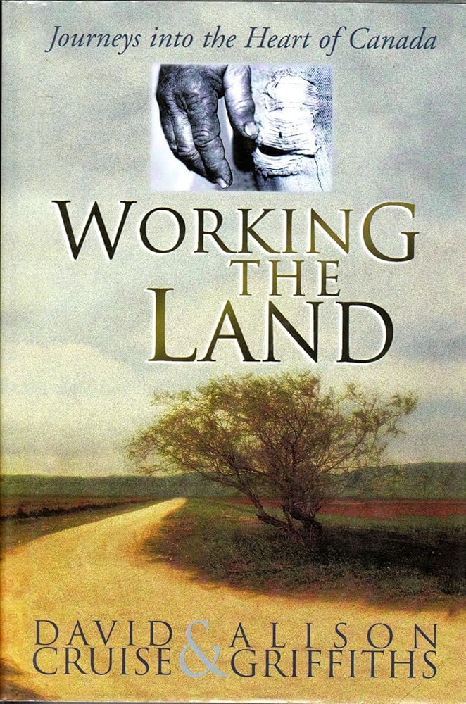 Working the Land - Journeys into the Heart of Canada - The Bookstore