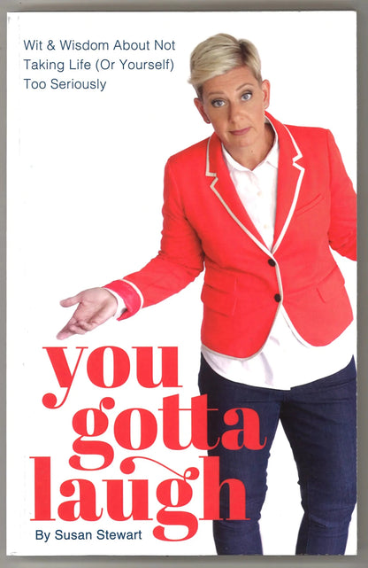You Gotta Laugh: Wit & Wisdom About Not Taking Life (Or Yourself) Too Seriously - The Bookstore