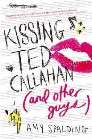 Kissing Ted Callahan (and Other Guys) by Amy Spalding