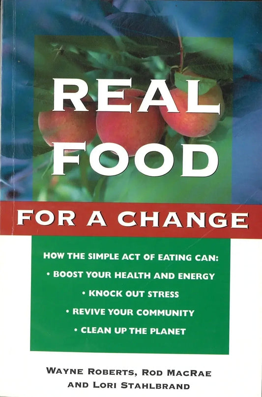 Real Food for a Change by Wayne Roberts,